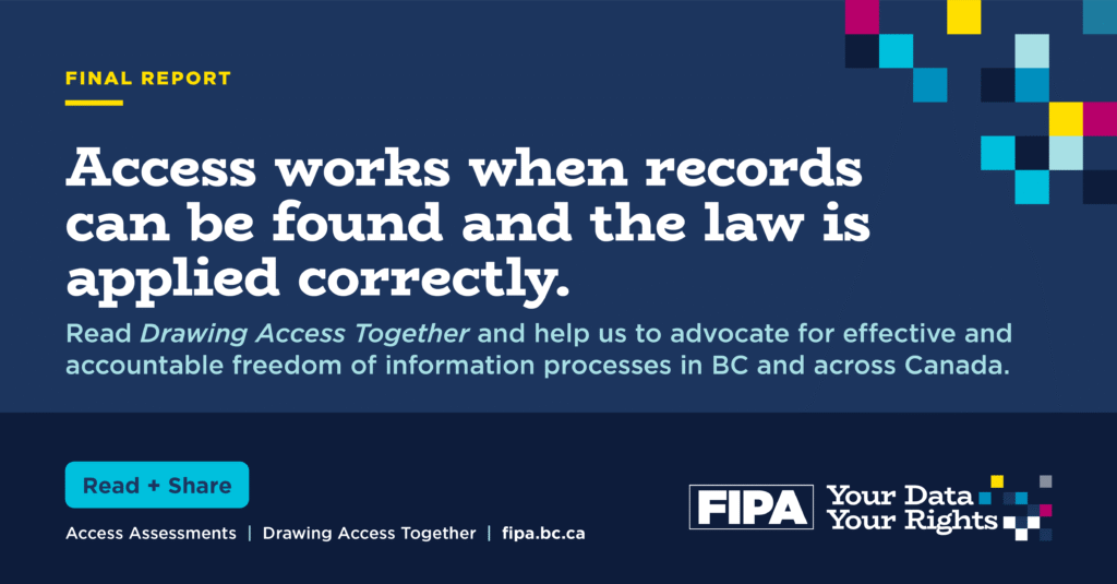 Graphic titled “Access works when records can be found and the law is applied correctly.” It asks readers to read Drawing Access Together and help advocate for effective and accountable freedom of information processes in BC and across Canada.